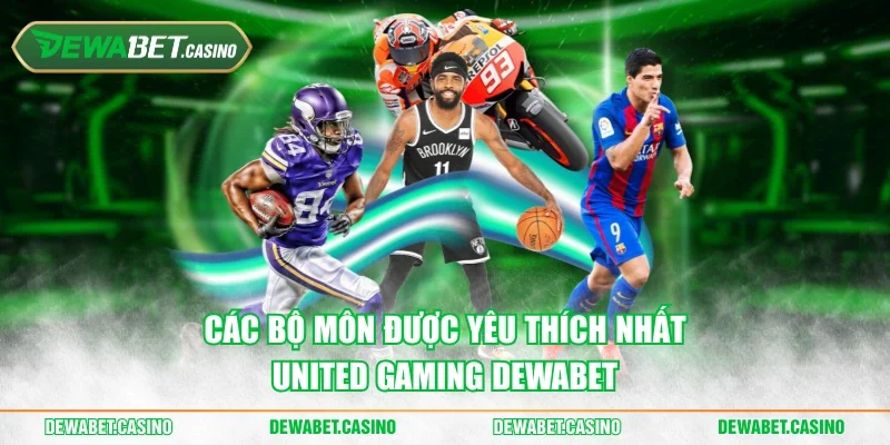 Các bộ môn được yêu thích nhất United Gaming Dewabet
