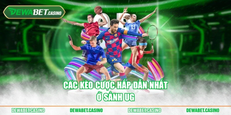 Các kèo cược hấp dẫn nhất ở sảnh UG