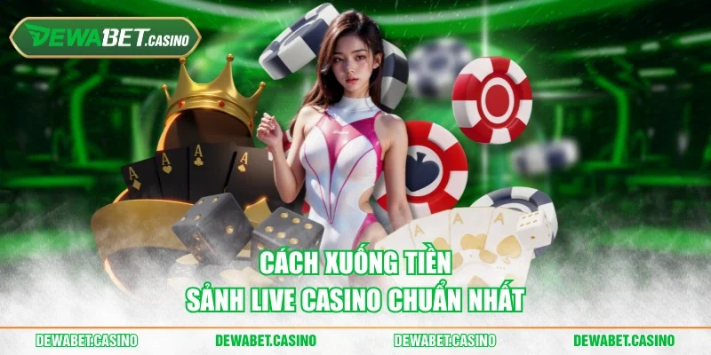 Cách xuống tiền sảnh live casino chuẩn nhất