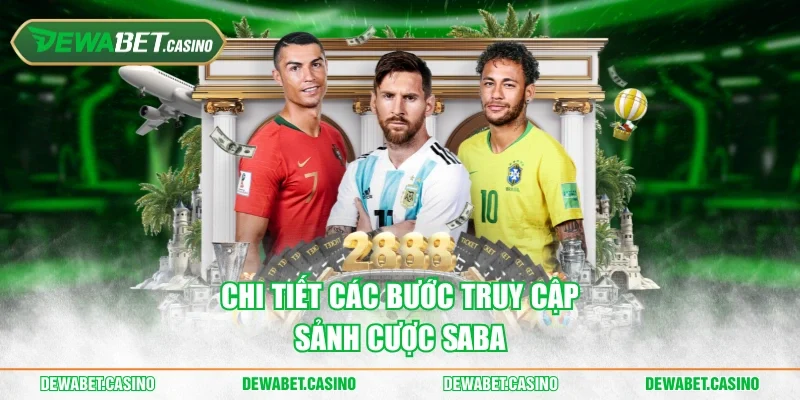 Chi tiết các bước truy cập sảnh cược Saba