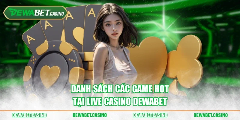 Danh sách các game hot tại live casino Dewabet