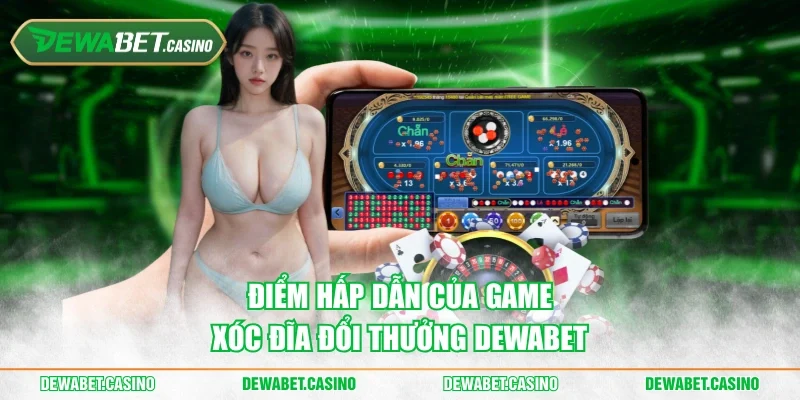 Điểm hấp dẫn của game xóc đĩa đổi thưởng Dewabet