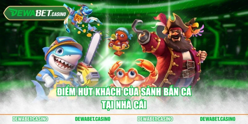 Điểm hút khách của sảnh bắn cá tại nhà cái