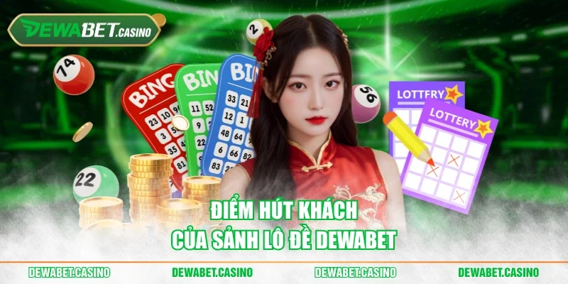 Điểm hút khách của sảnh lô đề Dewabet.