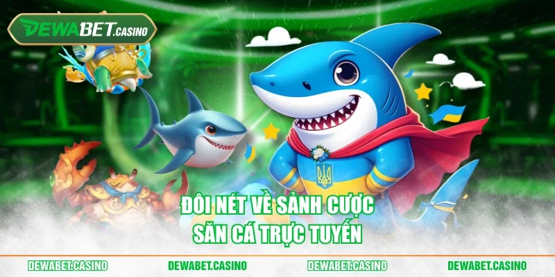 Đôi nét về sảnh cược săn sinh vật biển trực tuyến