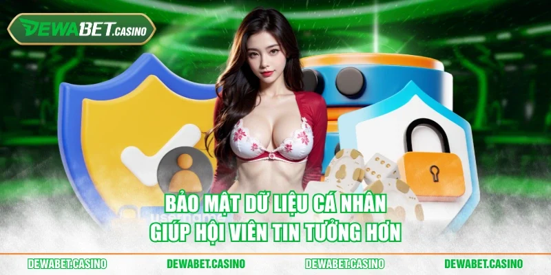An toàn dữ liệu cá nhân giúp hội viên tin tưởng hơn