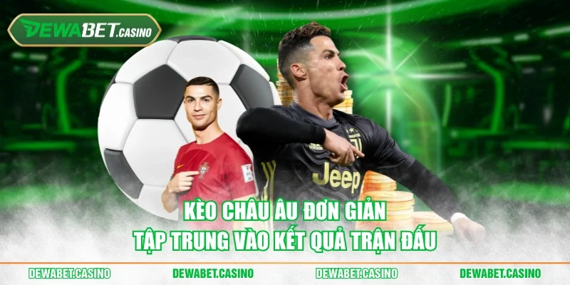Kèo châu Âu đơn giản, tập trung vào kết quả trận đấu