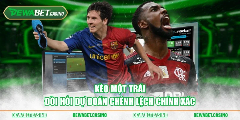 Kèo một trái đòi hỏi dự đoán chênh lệch chính xác