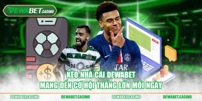 Kèo nhà cái Dewabet mang đến cơ hội thắng lớn mỗi ngày