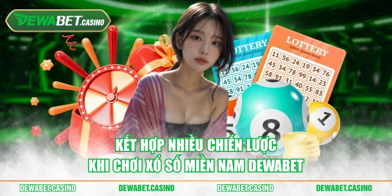 Kết hợp nhiều chiến lược khi chơi Xổ số miền Nam Dewabet