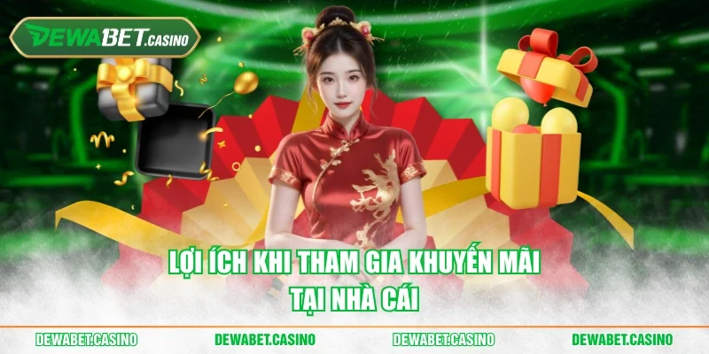 Lợi ích khi tham gia khuyến mãi tại nhà cái
