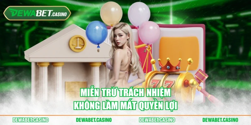 Miễn trừ trách nhiệm không làm mất quyền lợi