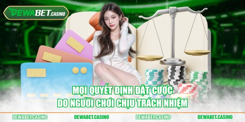 Mọi quyết định đặt cược do người chơi chịu trách nhiệm