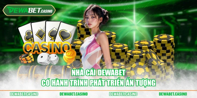 Nhà cái Dewabet có hành trình phát triển ấn tượng