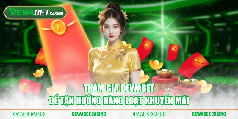 Tham gia Dewabet để tận hưởng hàng loạt khuyến mãi