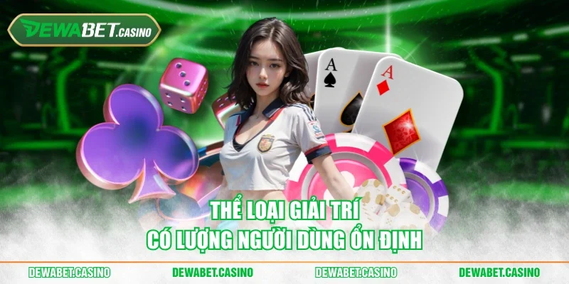 Thể loại giải trí có lượng người dùng ổn định