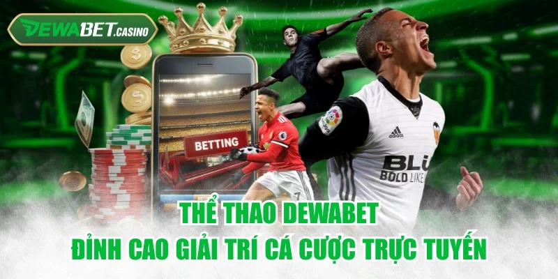 Thể Thao Dewabet - Đỉnh Cao Giải Trí Cá Cược Trực Tuyến