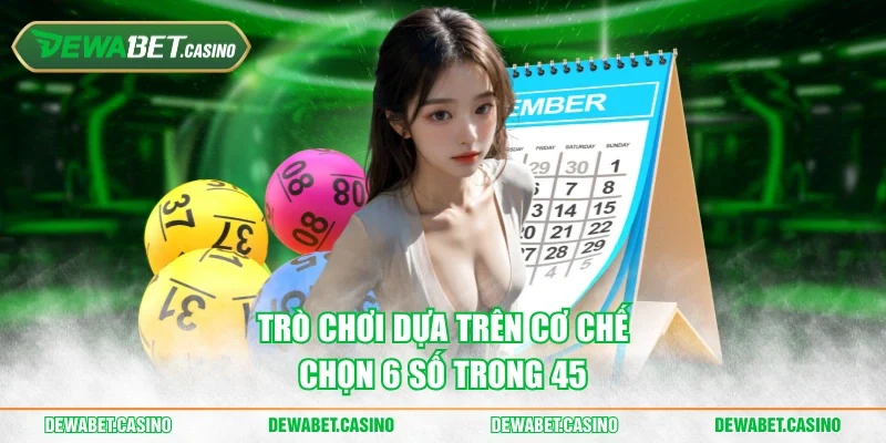 Trò chơi dựa trên cơ chế chọn 6 số trong 45