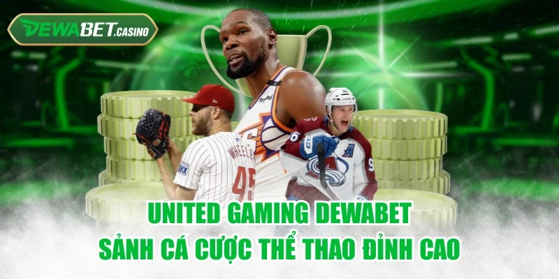 United Gaming Dewabet - Sảnh Cá Cược Thể Thao Đỉnh Cao